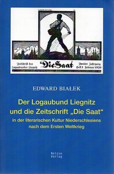 Der Logaubund Liegnitz und die Zeitschrift "Die Saat" in der literarischen Kultur Niederschlesiens nach dem Ersten Weltkrieg