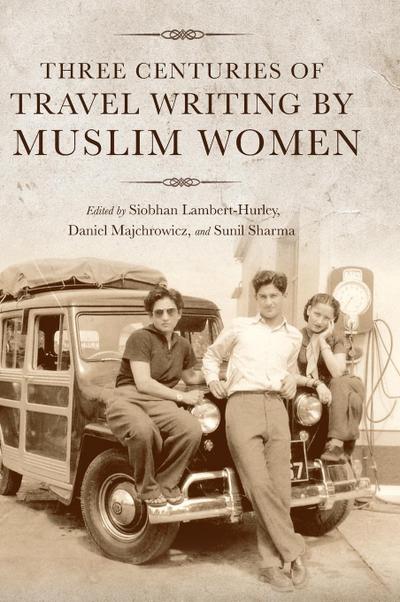 Three Centuries of Travel Writing by Muslim Women