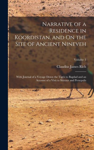 Narrative of a Residence in Koordistan, and On the Site of Ancient Nineveh: With Journal of a Voyage Down the Tigris to Bagdad and an Account of a Vis