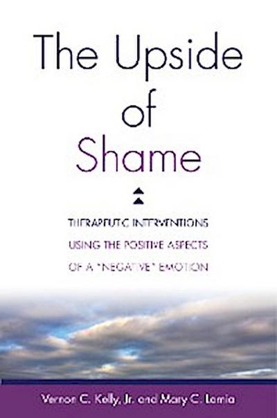 The Upside of Shame: Therapeutic Interventions Using the Positive Aspects of a "Negative" Emotion