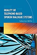 Quality of Telephone-Based Spoken Dialogue Systems
