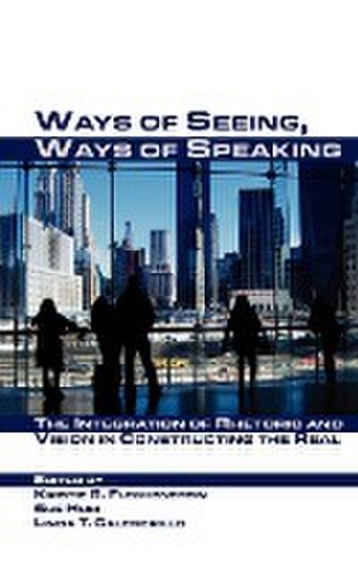Ways of Seeing, Ways of Speaking: The Integration of Rhetoric and Vision in Constructing the Real