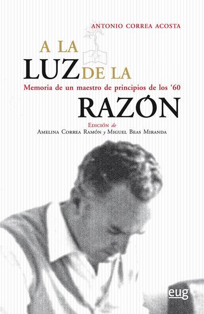 A la luz de la razón : memoria de un maestro de principios de los 60