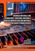 Advanced Materials and Technologies: Functional Materials, Additive Manufacture and Materials for Energy Storage Devices