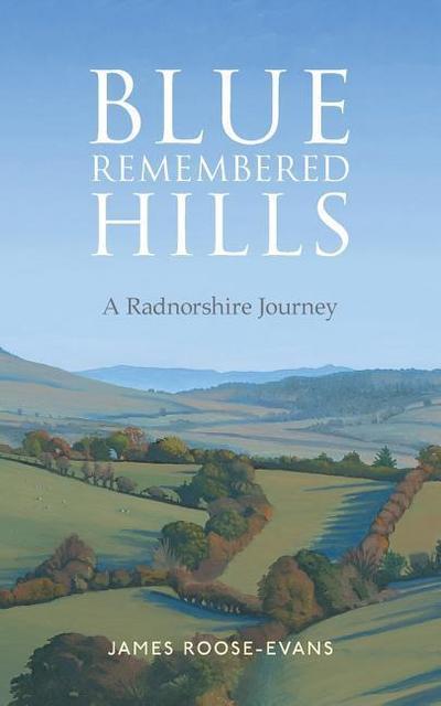 Blue Remembered Hills: A Radnorshire Journey
