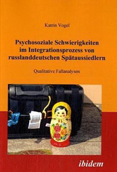 Psychosoziale Schwierigkeiten im Integrationsprozess von russlanddeutschen Spätaussiedlern