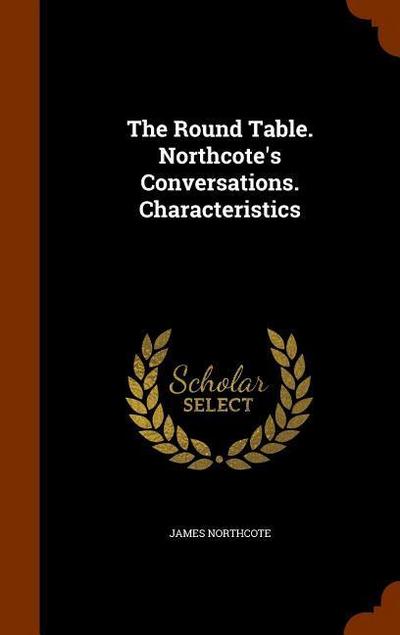 The Round Table. Northcote’s Conversations. Characteristics