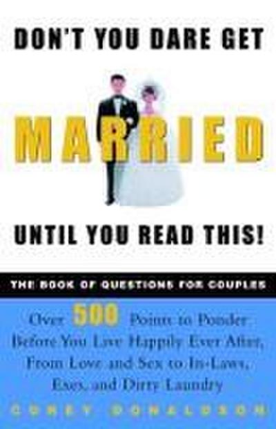 Don’t You Dare Get Married Until You Read This!