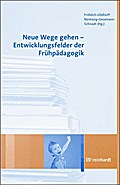 Neue Wege gehen - Entwicklungsfelder der Frühpädagogik