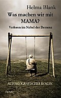 Was machen wir mit Mama? - Verloren im Nebel der Demenz