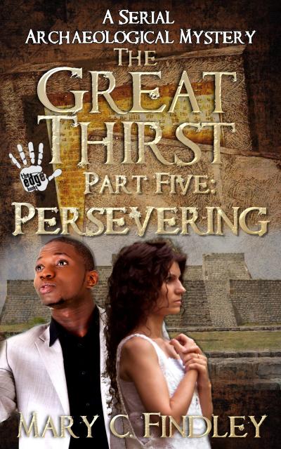 The Great Thirst Part Five: Persevering (The Great Thirst: An Archaeological Mystery Serial, #5)