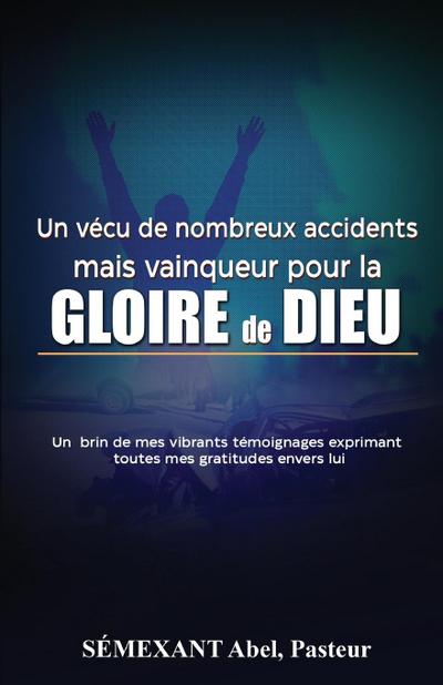 Vécu de nombreux accidents, mais vainqueur pour la gloire de Dieu
