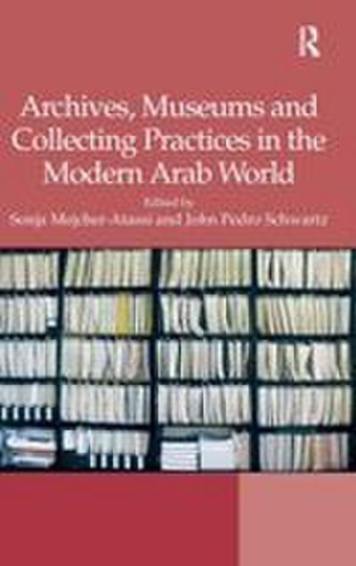 Archives, Museums and Collecting Practices in the Modern Arab World