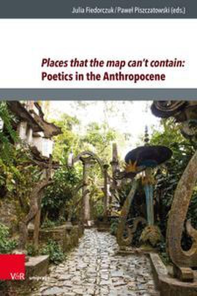 Places that the map cant contain: Poetics in the Anthropocene