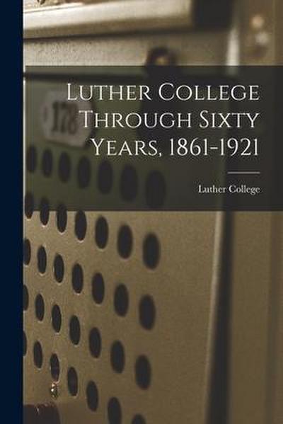 Luther College Through Sixty Years, 1861-1921
