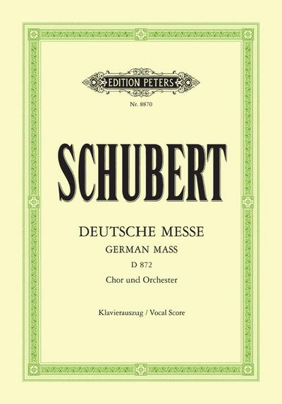 Deutsche Messe D 872: für 4-stimmigen gemischten Chor, Bläser, Pauken, Orgel und Kontrabass ad lib. / mit Anhang: Das Gebet des Herrn D 872 / Klavierauszug
