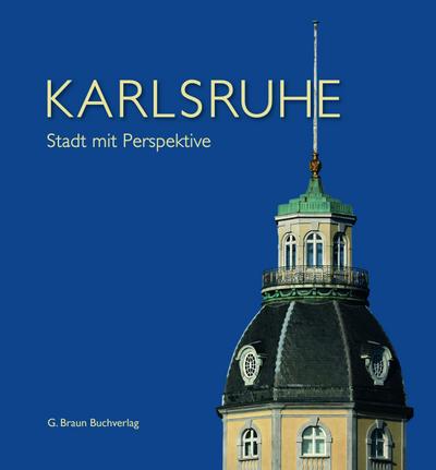 Karlsruhe, Stadt mit Perspektive. Karlsruhe, City in Perspective. Karlsruhe, Perspectives d’ une Ville