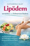 Lipödem verstehen und Schmerzen lindern - Der ganzheitliche Ratgeber für Ernährung, Lymphsystem, Bewegung und mentale Stärke