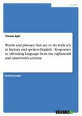 Words and phrases that are to do with sex in literary and spoken English - Responses to offending language from the eighteenth and nineteenth century