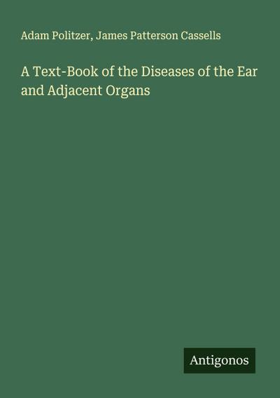 A Text-Book of the Diseases of the Ear and Adjacent Organs