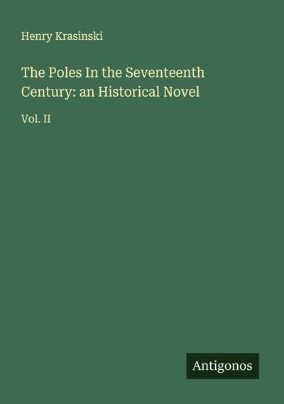 The Poles In the Seventeenth Century: an Historical Novel