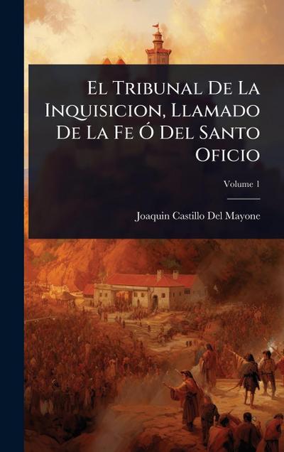 El Tribunal De La Inquisicion, Llamado De La Fe Ã" Del Santo Oficio