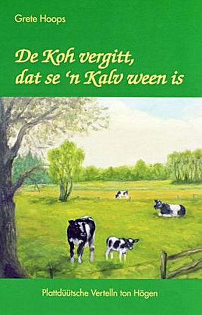 De Koh vergitt, dat se ’n Kalv ween is