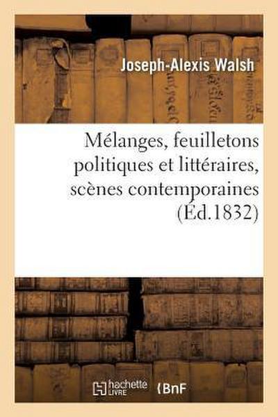 Mélanges, Feuilletons Politiques Et Littéraires, Scènes Contemporaines