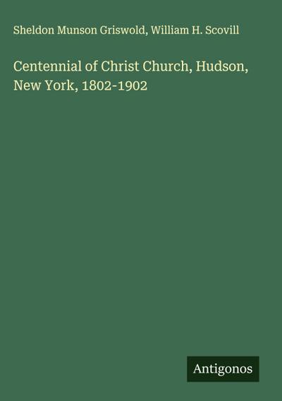Centennial of Christ Church, Hudson, New York, 1802-1902