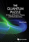 QUANTUM PUZZLE, THE: CRITIQUE QUANTUM THEORY & ELECTRODYN