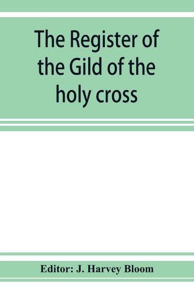The Register of the Gild of the holy cross, The Blessed Mary and St. John the Baptist of Stratford-Upon-Avon