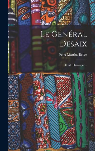 Le Général Desaix: Étude Historique...