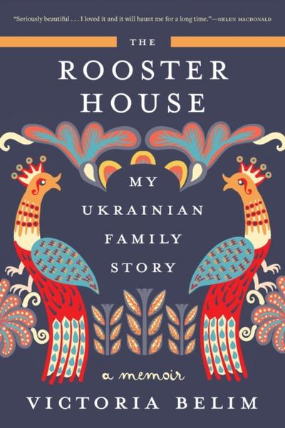 Rooster House : My Ukrainian Family Story: A Memoir
