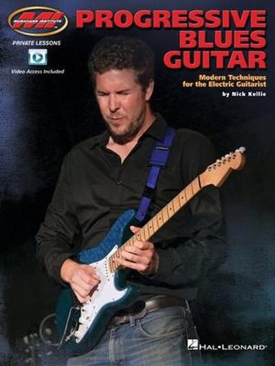 Progressive Blues Guitar: Modern Techniques for the Electric Guitarist by Nick Kellie Featuring Demo Videos