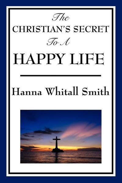 The Christian’s Secret to a Happy Life