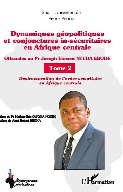 Dynamiques géopolitiques et conjonctures in-sécuritaires en Afrique centrale Tome 2