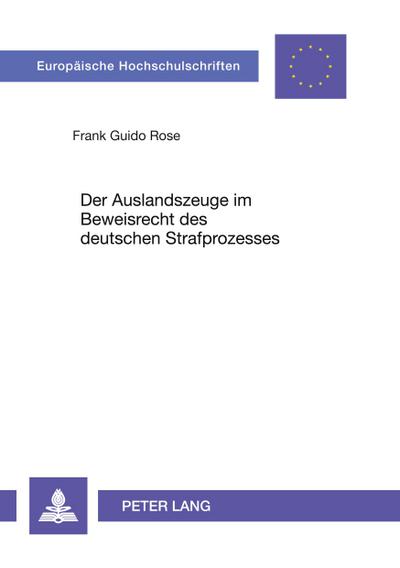 Der Auslandszeuge im Beweisrecht des deutschen Strafprozesses