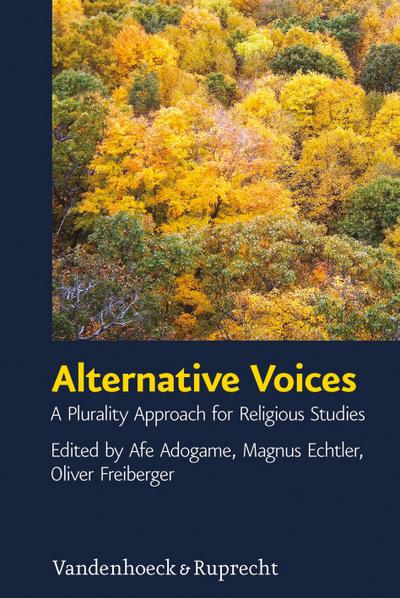Alternative Voices: A Plurality Approach for Religious Studies. Essays in Honor of Ulrich Berner (Critical Studies in Religion/Religionswissenschaft (CSRRW), Band 4)