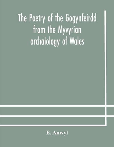 The poetry of the Gogynfeirdd from the Myvyrian archaiology of Wales