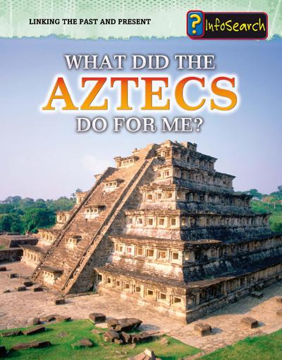 What Did the Aztecs Do For Me?