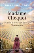 Madame Clicquot und das Glück der Champagne