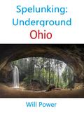 Spelunking: Underground Ohio (Caves in The U.S.)