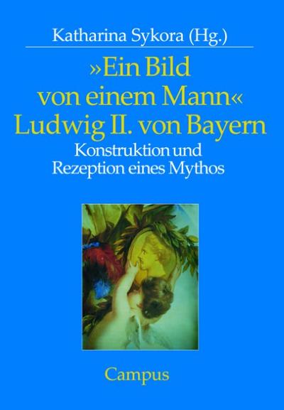 ’Ein Bild von einem Mann’ - Ludwig II. von Bayern