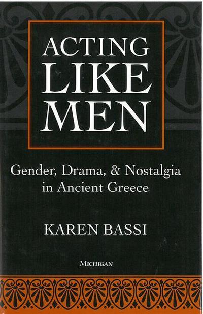 Bassi, K:  Acting Like Men