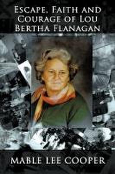 ESCAPE, FAITH AND COURAGE OF LOU BERTHA FLANAGAN