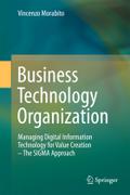 Business Technology Organization: Managing Digital Information Technology for Value Creation - The SIGMA Approach