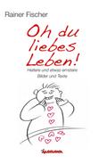 Oh du liebes Leben! - Heitere und etwas ernstere B