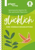 Glücklich - Ignatianische Impulse für eine spirituelle Pilgerreise