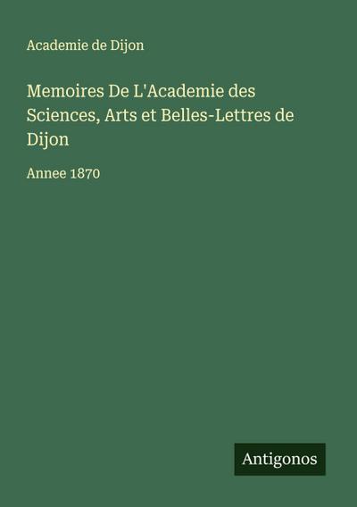 Memoires De L’Academie des Sciences, Arts et Belles-Lettres de Dijon