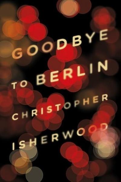 Goodbye to Berlin - Christopher Isherwood